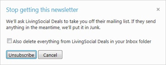 Stop getting this newsletter / We'll ask Living Socail Deals to take you off their mailing list. If they send anything in the meantime, we'll put it in Junk. / Also delete everything from LivingSocial Dealls in your Inbox folder / Unsubscribe / Cancel