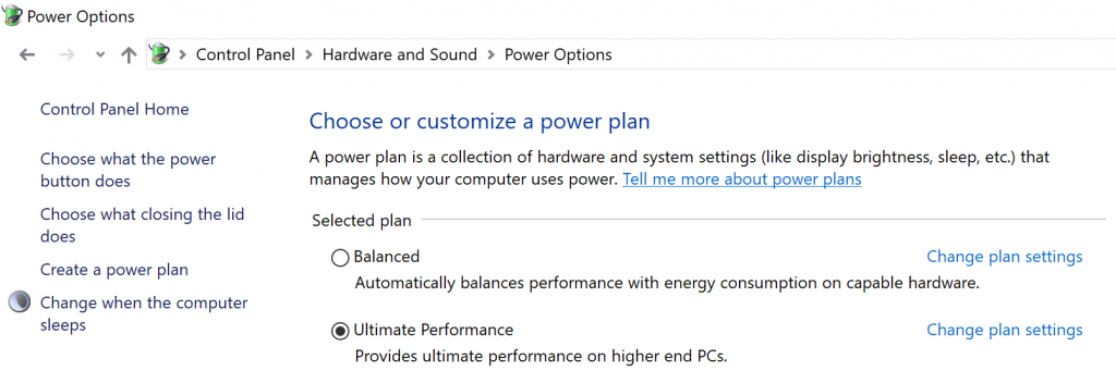 The Ultimate Performance Power plan is selectable either by an OEM on new systems or selectable by a user. To do so, you can go to Control Panel and navigate to Power Options under Hardware and Sound (you can also “run” Powercfg.cpl). 