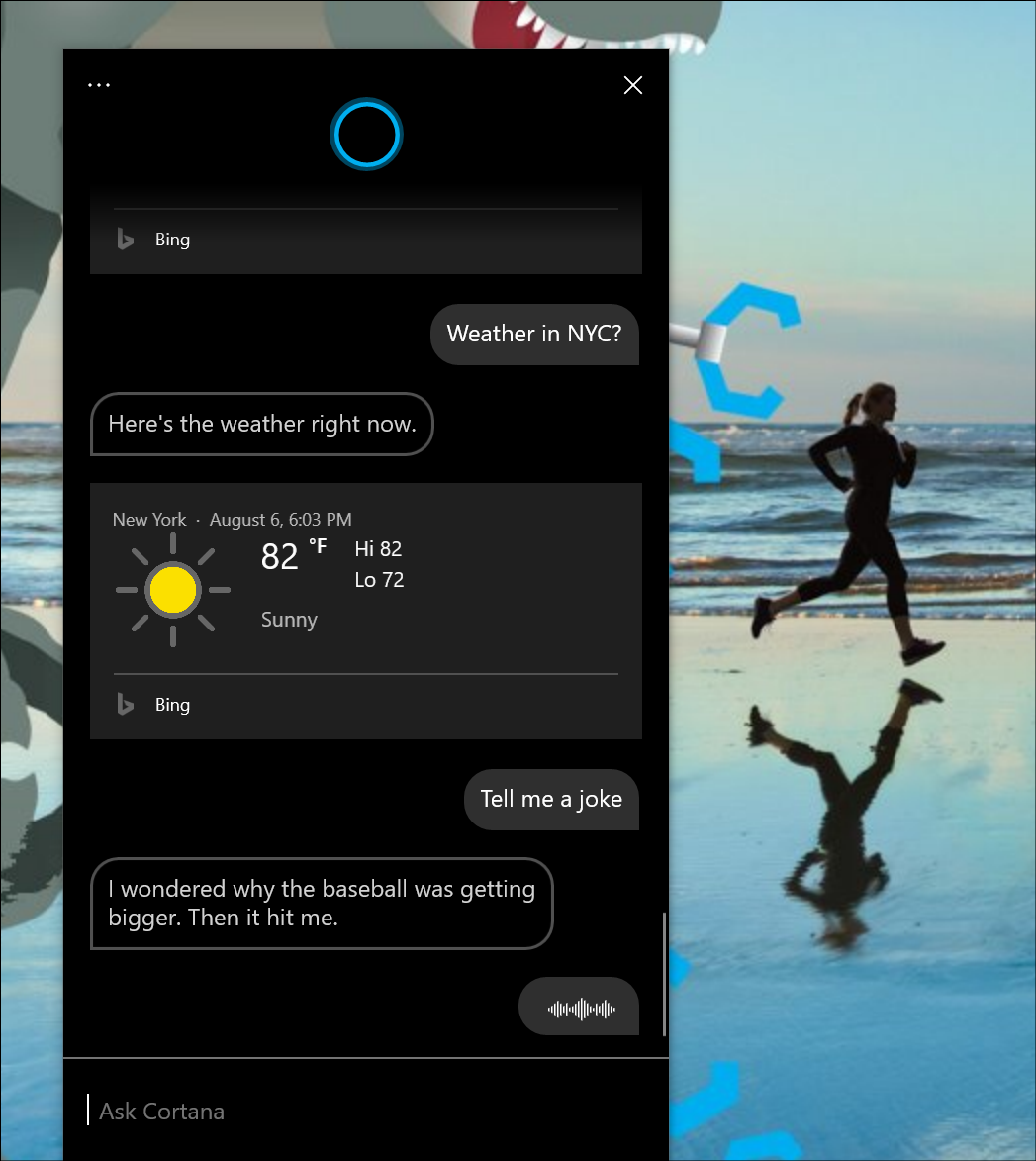 Showing the new Cortana experience, with a joke (“I wondered why the baseball was getting bigger. Then it hit me.”
