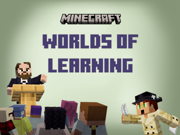 Minecraft characters in a classroom along with the words Minecraft Worlds of Learning
