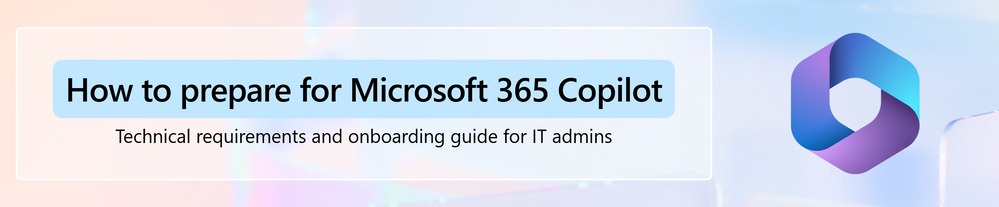 バナー画像のテキスト: 「Microsoft 365 Copilot の導入準備と利用促進のヒント: IT 管理者向けの技術要件とオンボーディング ガイド」